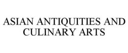 ASIAN ANTIQUITIES AND CULINARY ARTS trademark