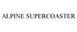 ALPINE SUPERCOASTER trademark