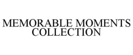 MEMORABLE MOMENTS COLLECTION trademark