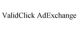 VALIDCLICK ADEXCHANGE trademark