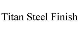 TITAN STEEL FINISH trademark