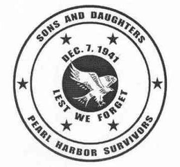 SONS AND DAUGHTERS PEARL HARBOR SURVIVORS DEC. 7, 1941 LEST WE FORGET trademark