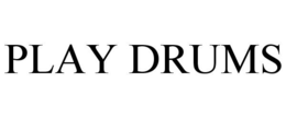 PLAY DRUMS trademark