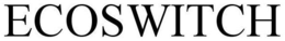 ECOSWITCH trademark