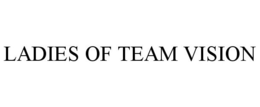 LADIES OF TEAM VISION trademark
