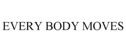 EVERY BODY MOVES trademark