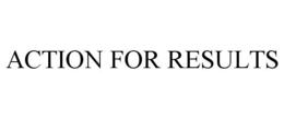 ACTION FOR RESULTS trademark