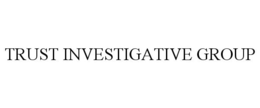 TRUST INVESTIGATIVE GROUP trademark