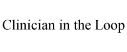 CLINICIAN IN THE LOOP trademark