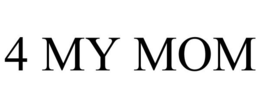 4 MY MOM trademark