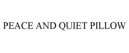 PEACE AND QUIET PILLOW trademark