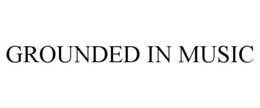 GROUNDED IN MUSIC trademark