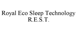 ROYAL ECO SLEEP TECHNOLOGY R.E.S.T. trademark