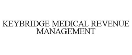 KEYBRIDGE MEDICAL REVENUE MANAGEMENT trademark