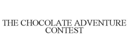 THE CHOCOLATE ADVENTURE CONTEST trademark