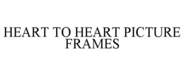 HEART TO HEART PICTURE FRAMES trademark