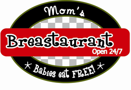 MOM'S BREASTAURANT OPEN 24/7 BABIES EAT FREE! trademark