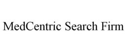MEDCENTRIC SEARCH FIRM trademark