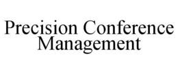 PRECISION CONFERENCE MANAGEMENT trademark
