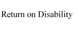 RETURN ON DISABILITY trademark