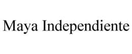 MAYA INDEPENDIENTE trademark