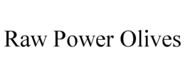 RAW POWER OLIVES trademark