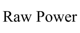 RAW POWER trademark