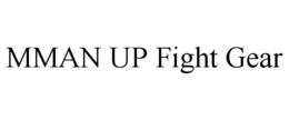 MMAN UP FIGHT GEAR trademark