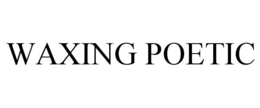 WAXING POETIC trademark