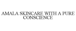AMALA SKINCARE WITH A PURE CONSCIENCE trademark