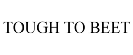 TOUGH TO BEET trademark