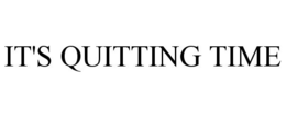 IT'S QUITTING TIME trademark