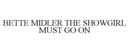 BETTE MIDLER THE SHOWGIRL MUST GO ON trademark