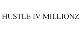 HU$TLE IV MILLIONZ trademark
