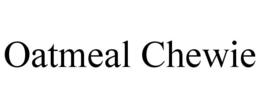 OATMEAL CHEWIE trademark