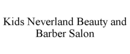 KIDS NEVERLAND BEAUTY AND BARBER SALON trademark