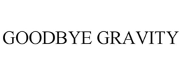 GOODBYE GRAVITY trademark