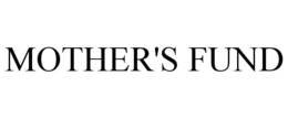 MOTHER'S FUND trademark