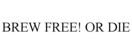 BREW FREE! OR DIE trademark