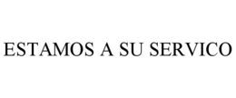 ESTAMOS A SU SERVICO trademark