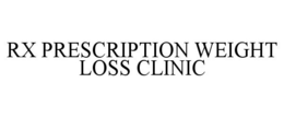 RX PRESCRIPTION WEIGHT LOSS CLINIC trademark
