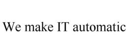 WE MAKE IT AUTOMATIC trademark