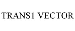 TRANS1 VECTOR trademark