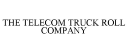 THE TELECOM TRUCK ROLL COMPANY trademark