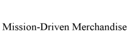 MISSION-DRIVEN MERCHANDISE trademark