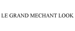 LE GRAND MECHANT LOOK trademark
