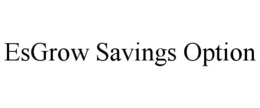 ESGROW SAVINGS OPTION trademark