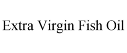 EXTRA VIRGIN FISH OIL trademark
