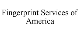 FINGERPRINT SERVICES OF AMERICA trademark