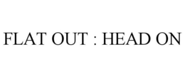 FLAT OUT : HEAD ON trademark
